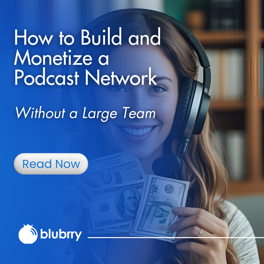 How to Build and Monetize a Podcast Network